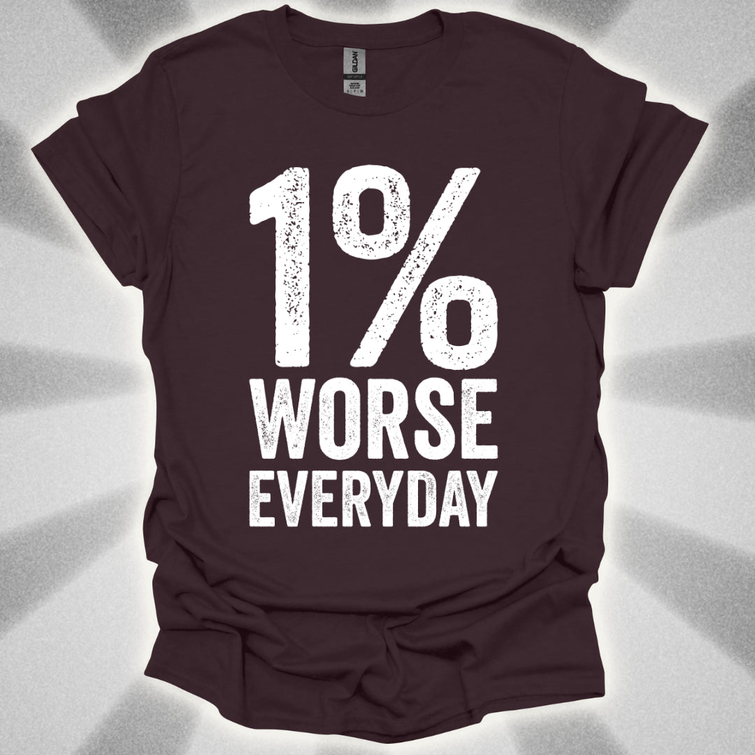 1% Worse Everyday T-Shirt