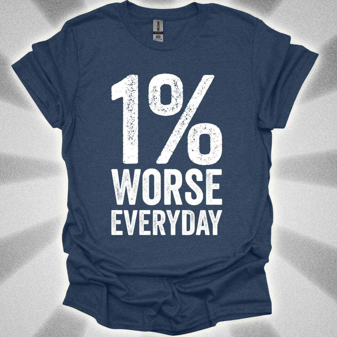 1% Worse Everyday T-Shirt