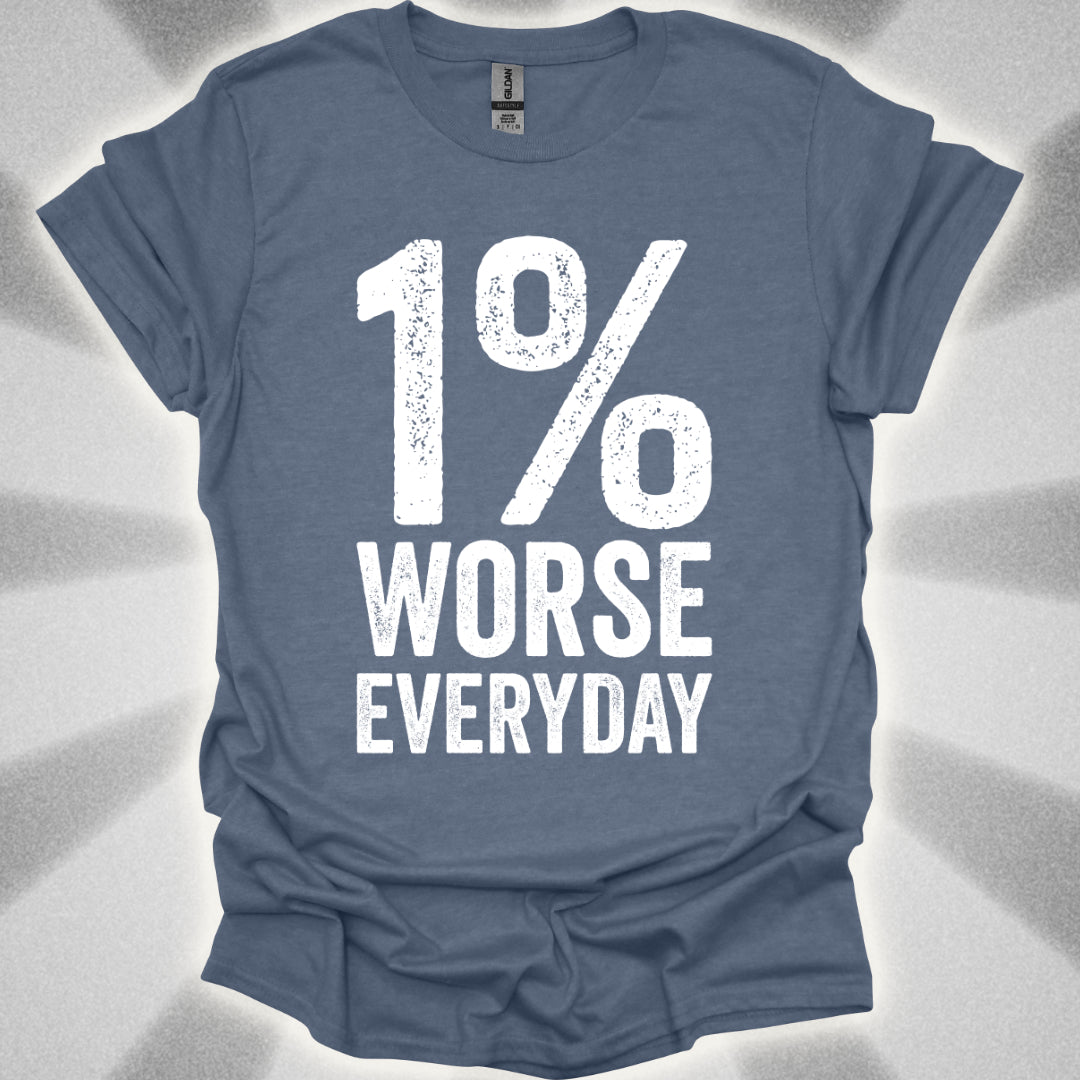1% Worse Everyday T-Shirt