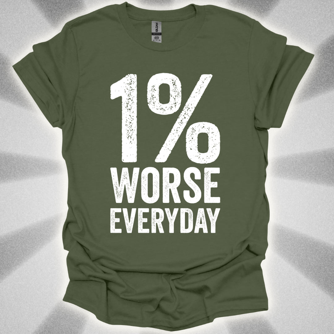 1% Worse Everyday T-Shirt