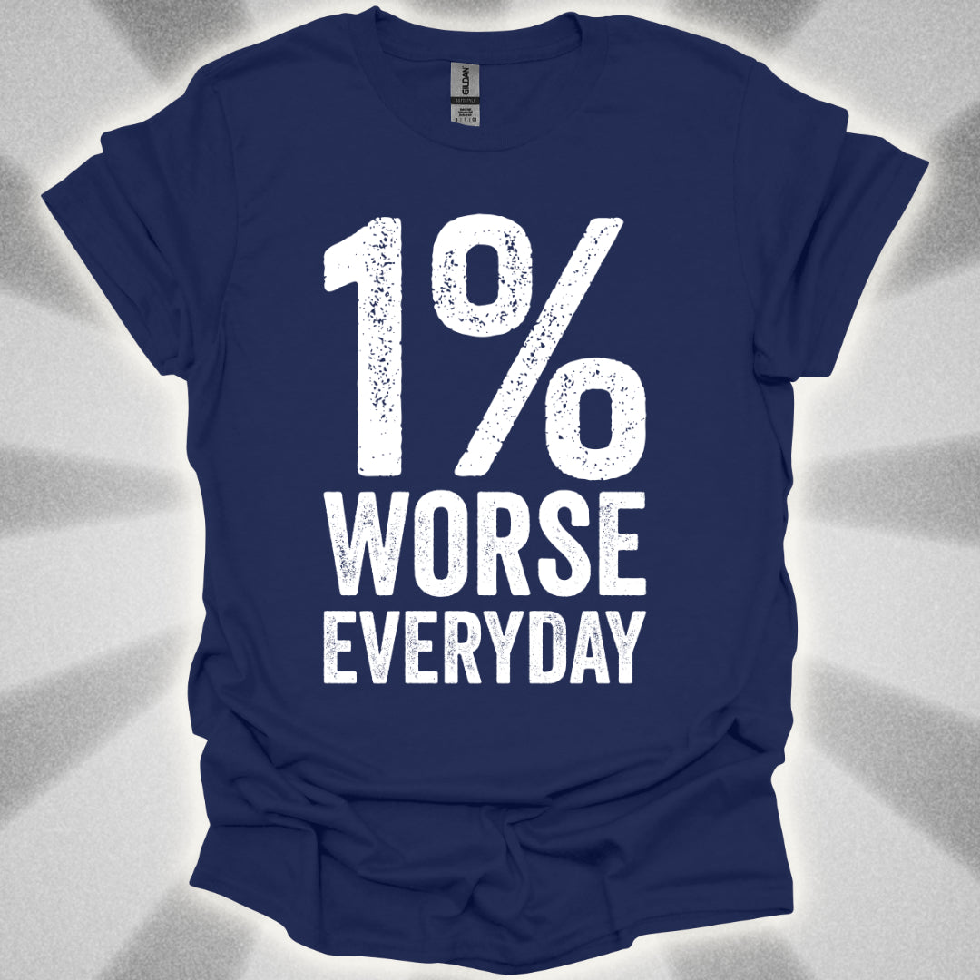 1% Worse Everyday T-Shirt