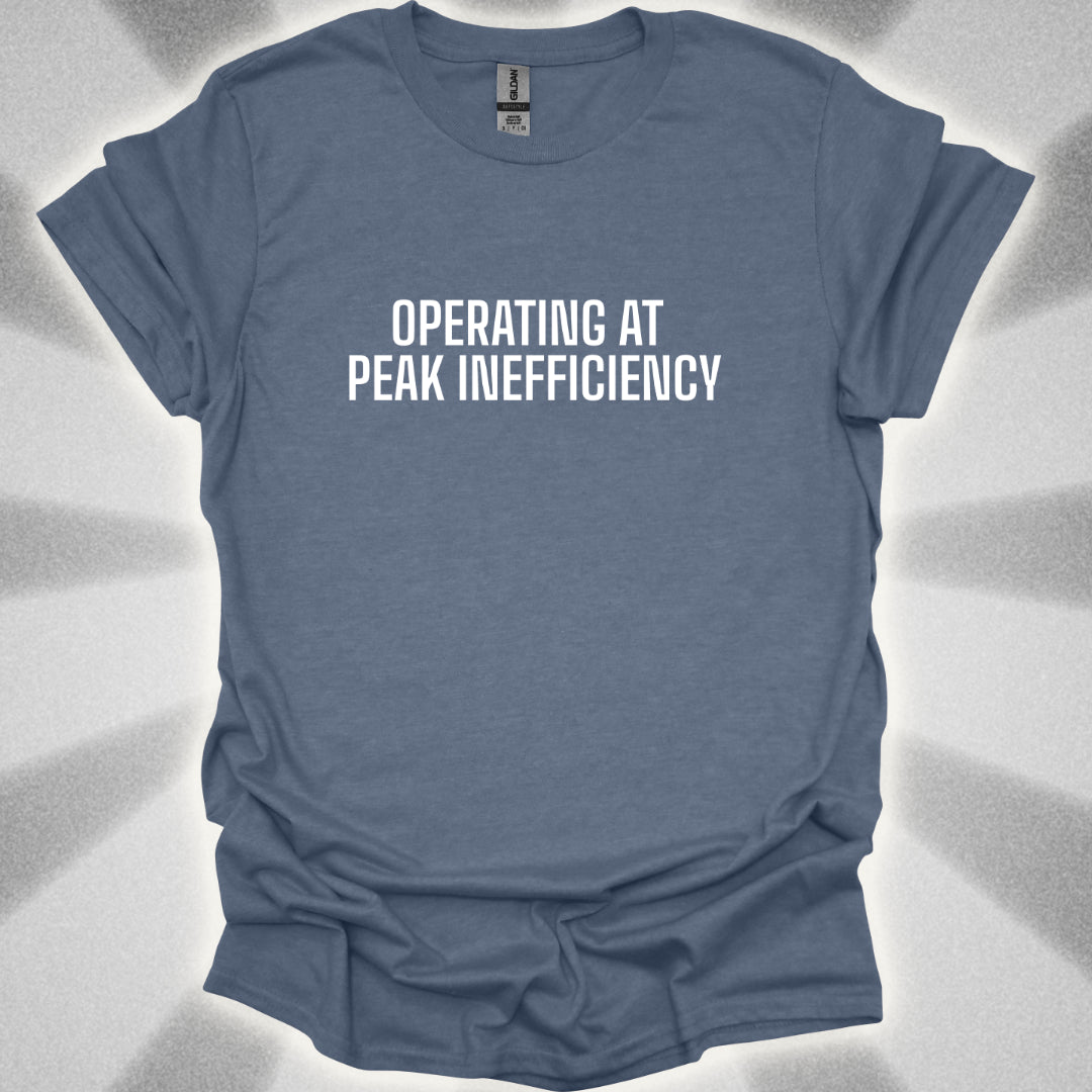 Operating At Peak Inefficiency T-Shirt