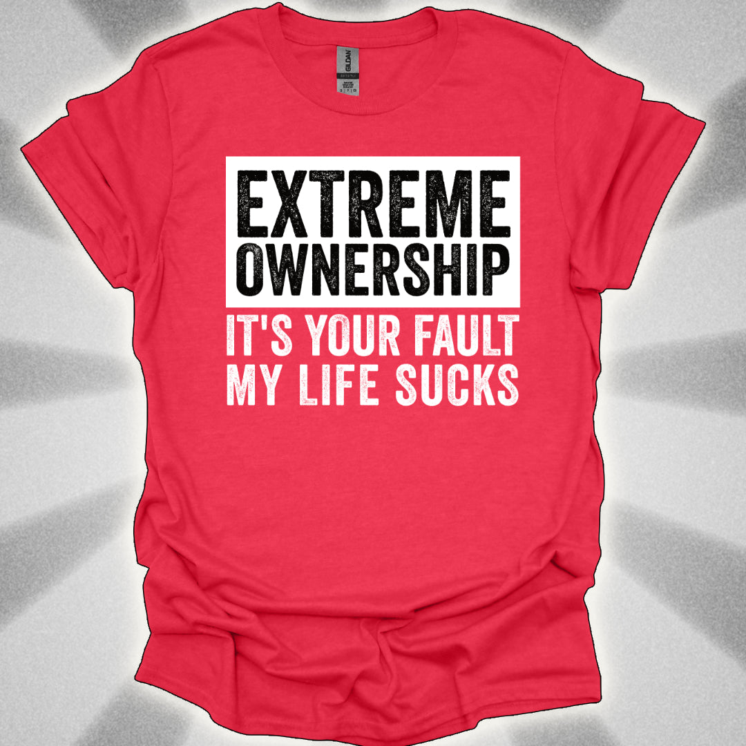 EXTREME OWNERSHIP: It’s Your Fault My Life Sucks