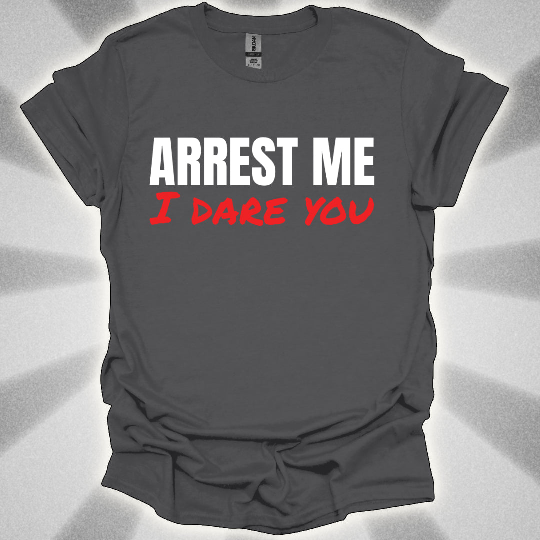 ARREST ME, I dare you T-Shirt