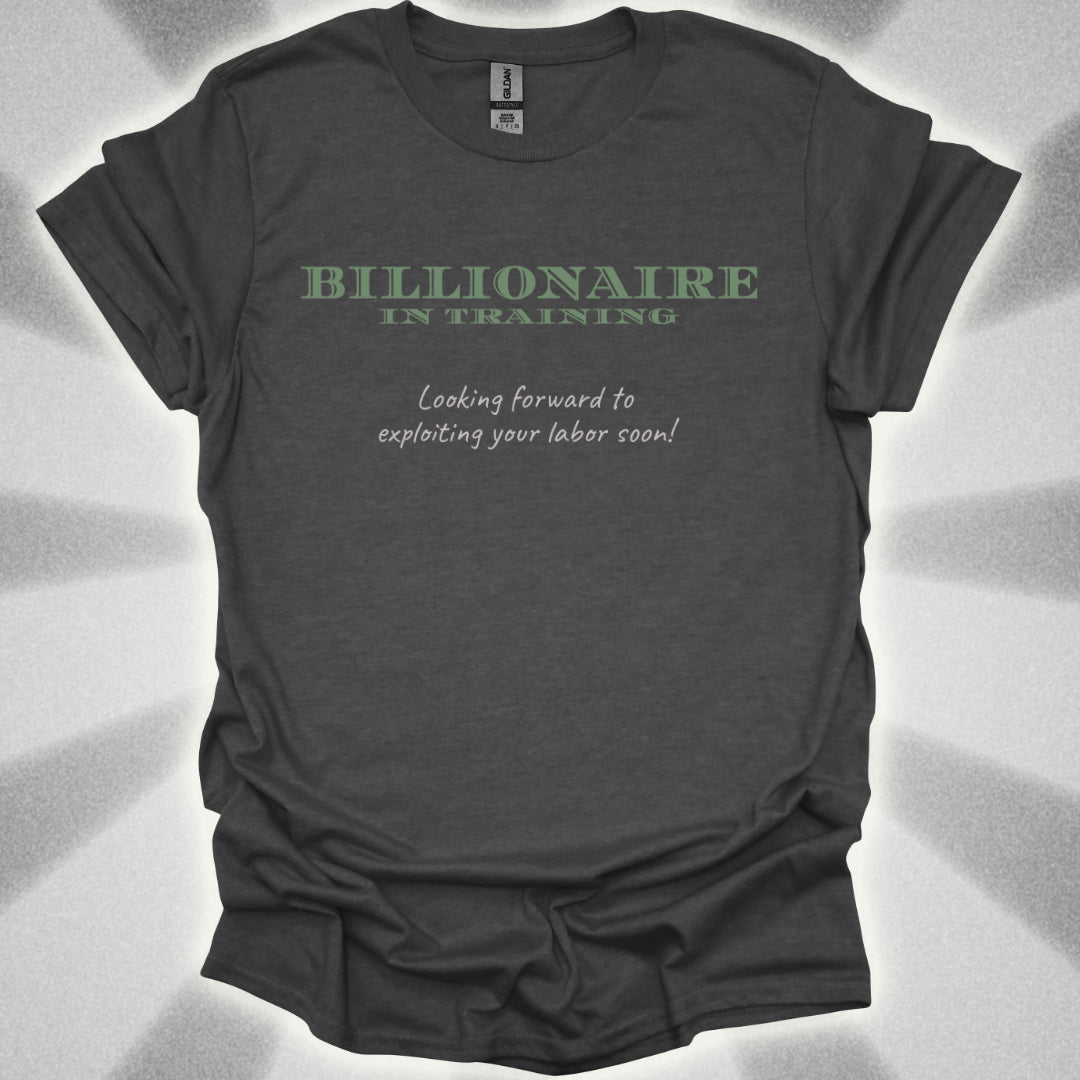 Billionaire in Training: Exploiting Your Labor Soon! Class Commentary Shirt