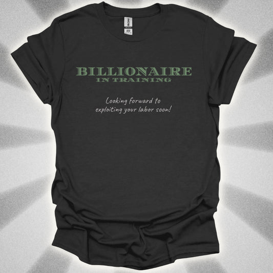 Billionaire in Training: Exploiting Your Labor Soon! Class Commentary Shirt