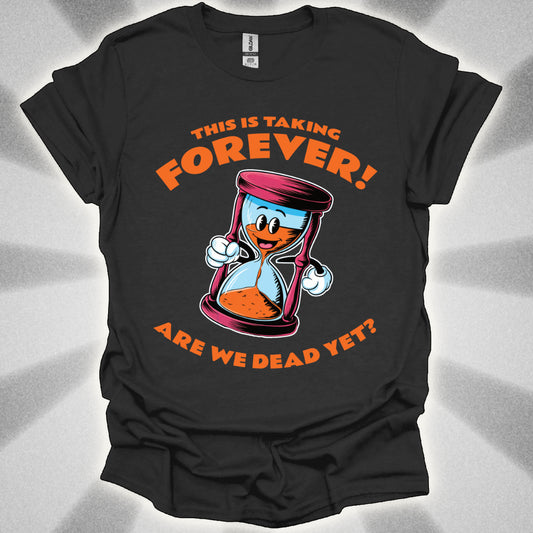 Are We Dead Yet? Hourglass T-Shirt