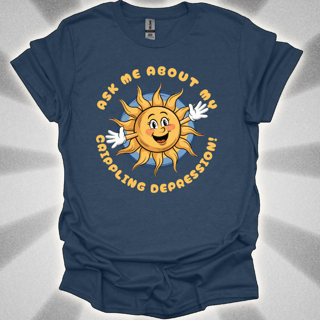 Ask Me About My Crippling Depression T-Shirt