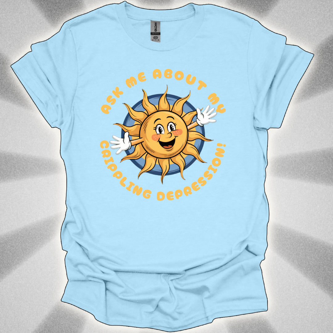 Ask Me About My Crippling Depression T-Shirt