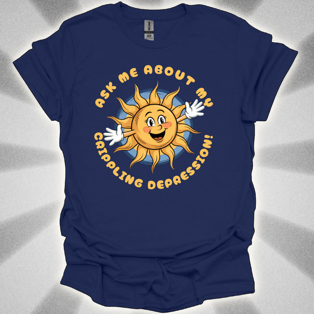 Ask Me About My Crippling Depression T-Shirt