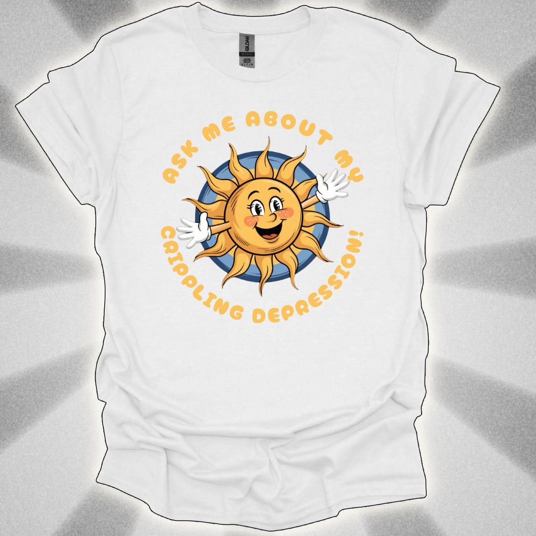 Ask Me About My Crippling Depression T-Shirt