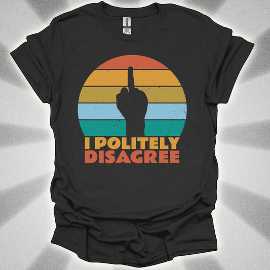 I POLITELY DISAGREE (Middle Finger) t-shirt