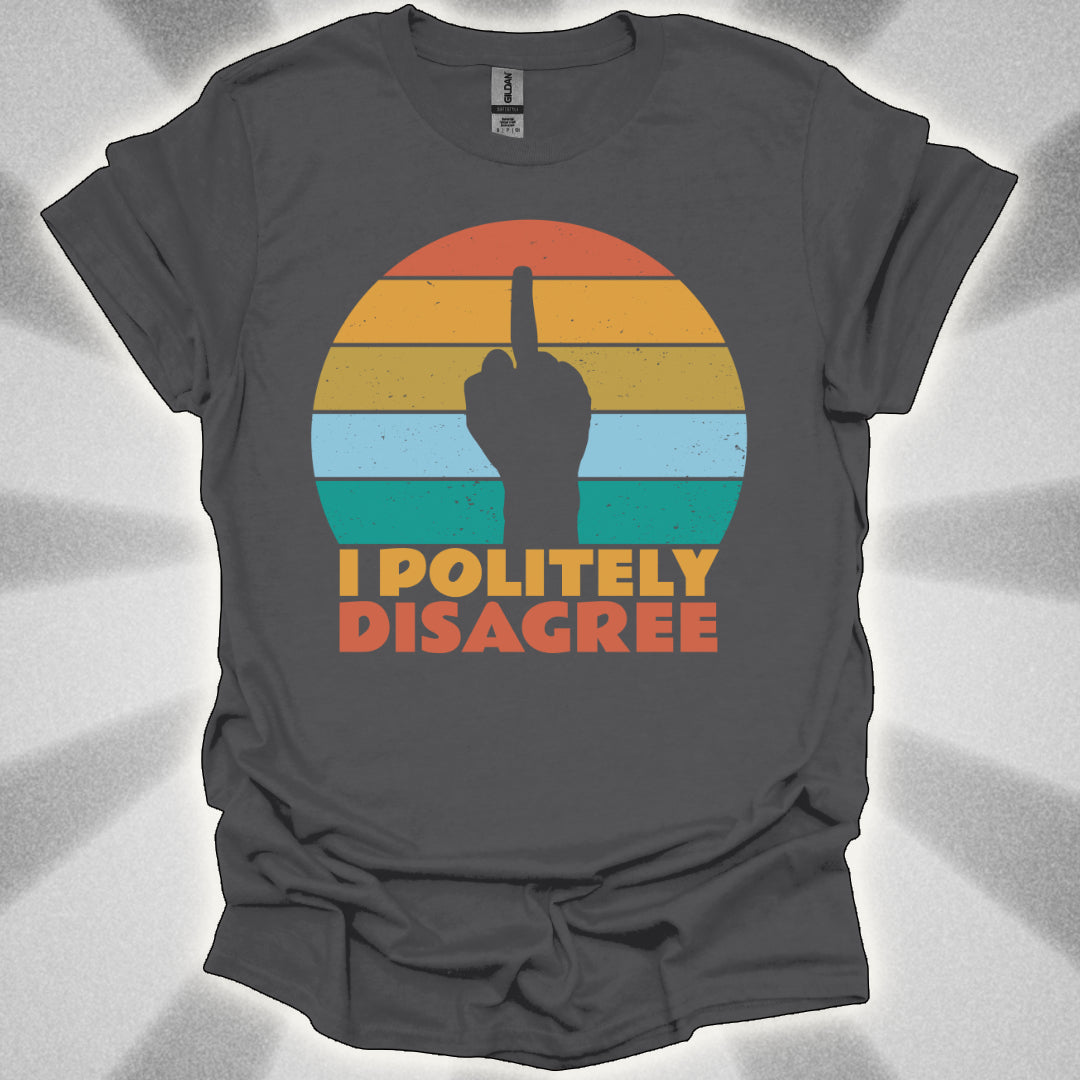 I POLITELY DISAGREE (Middle Finger) t-shirt