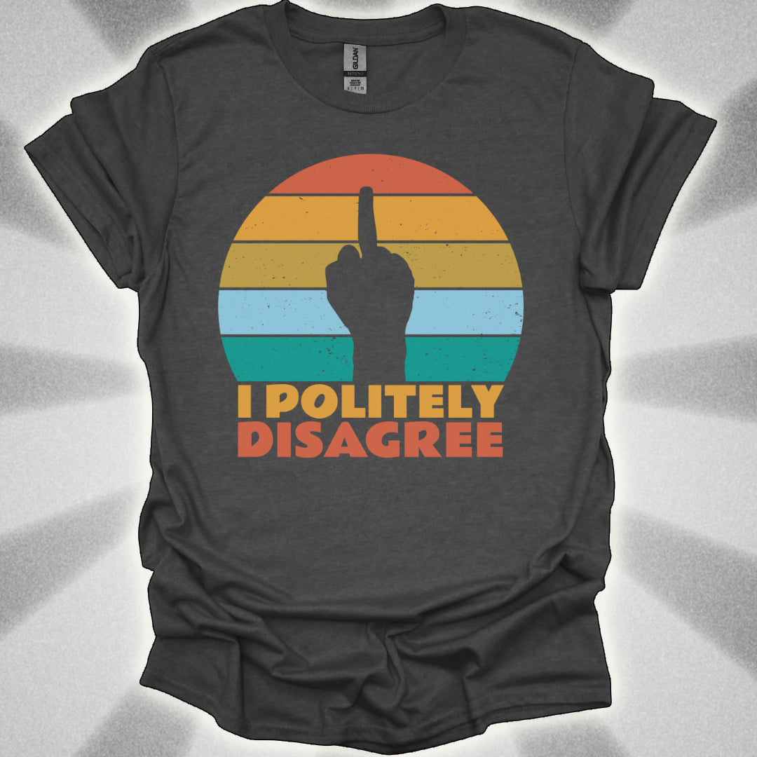 I POLITELY DISAGREE (Middle Finger) t-shirt