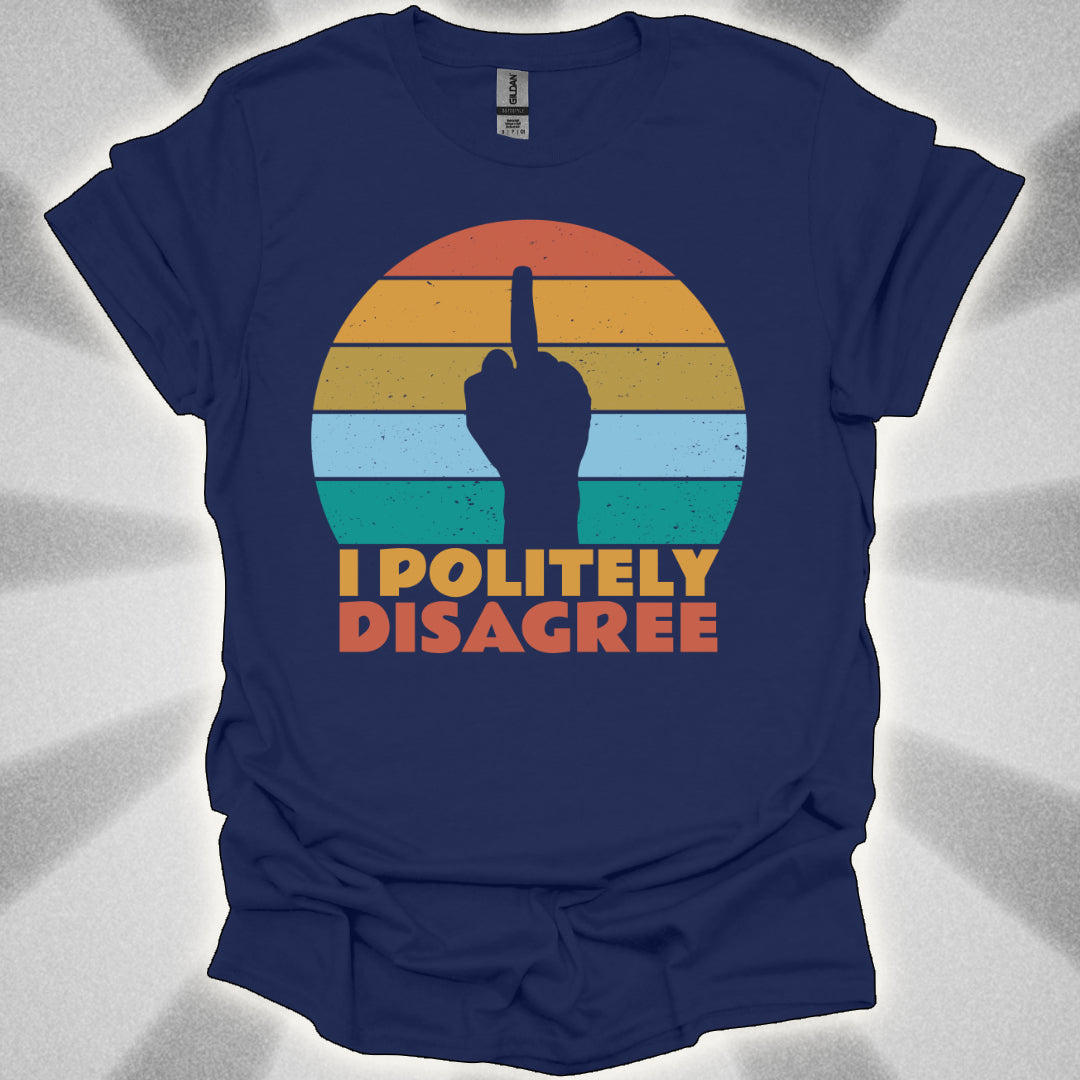 I POLITELY DISAGREE (Middle Finger) t-shirt