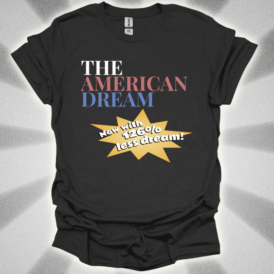 The American Dream: Now with 126% Less Dream! Patriotic Innovation Shirt