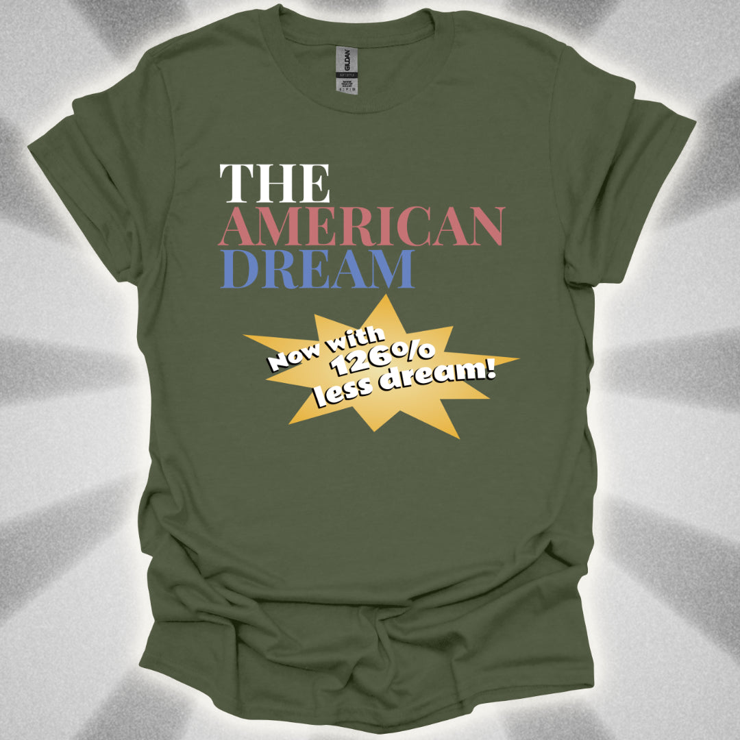 The American Dream: Now with 126% Less Dream! Patriotic Innovation Shirt