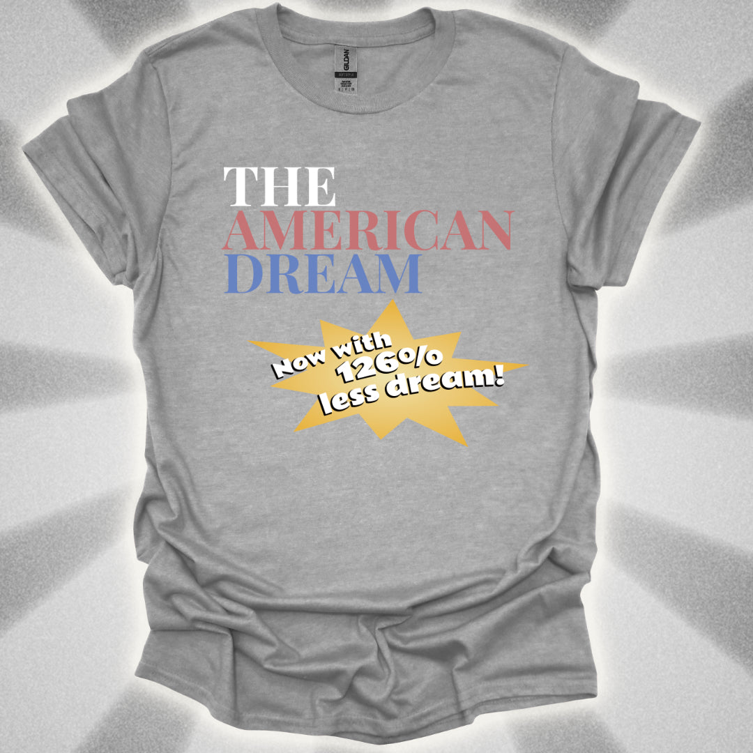 The American Dream: Now with 126% Less Dream! Patriotic Innovation Shirt