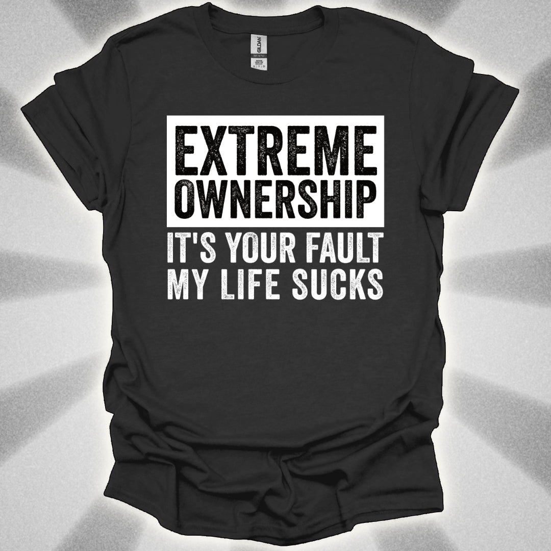 EXTREME OWNERSHIP: It’s Your Fault My Life Sucks