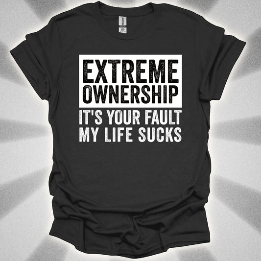 EXTREME OWNERSHIP: It’s Your Fault My Life Sucks