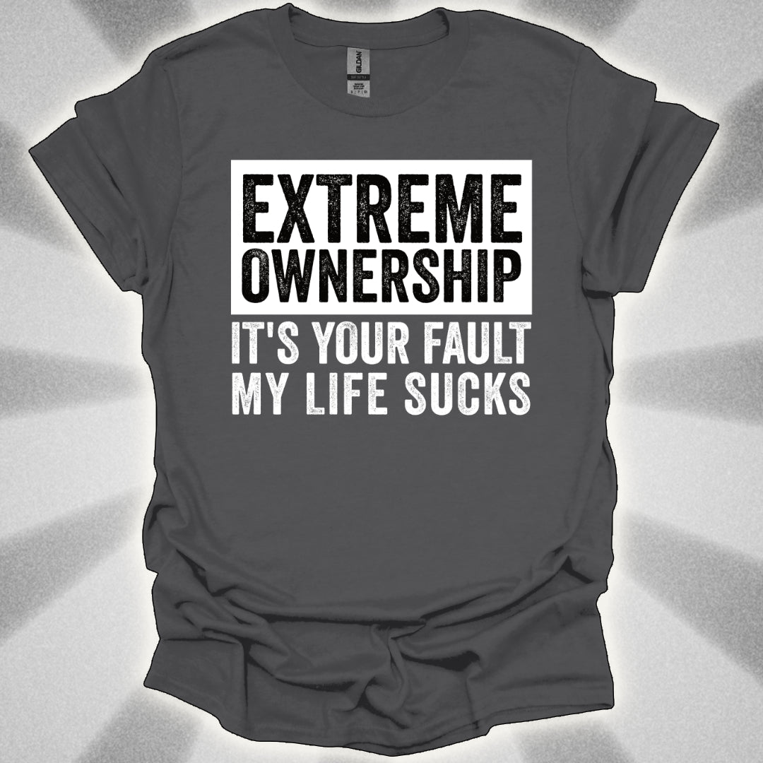 EXTREME OWNERSHIP: It’s Your Fault My Life Sucks