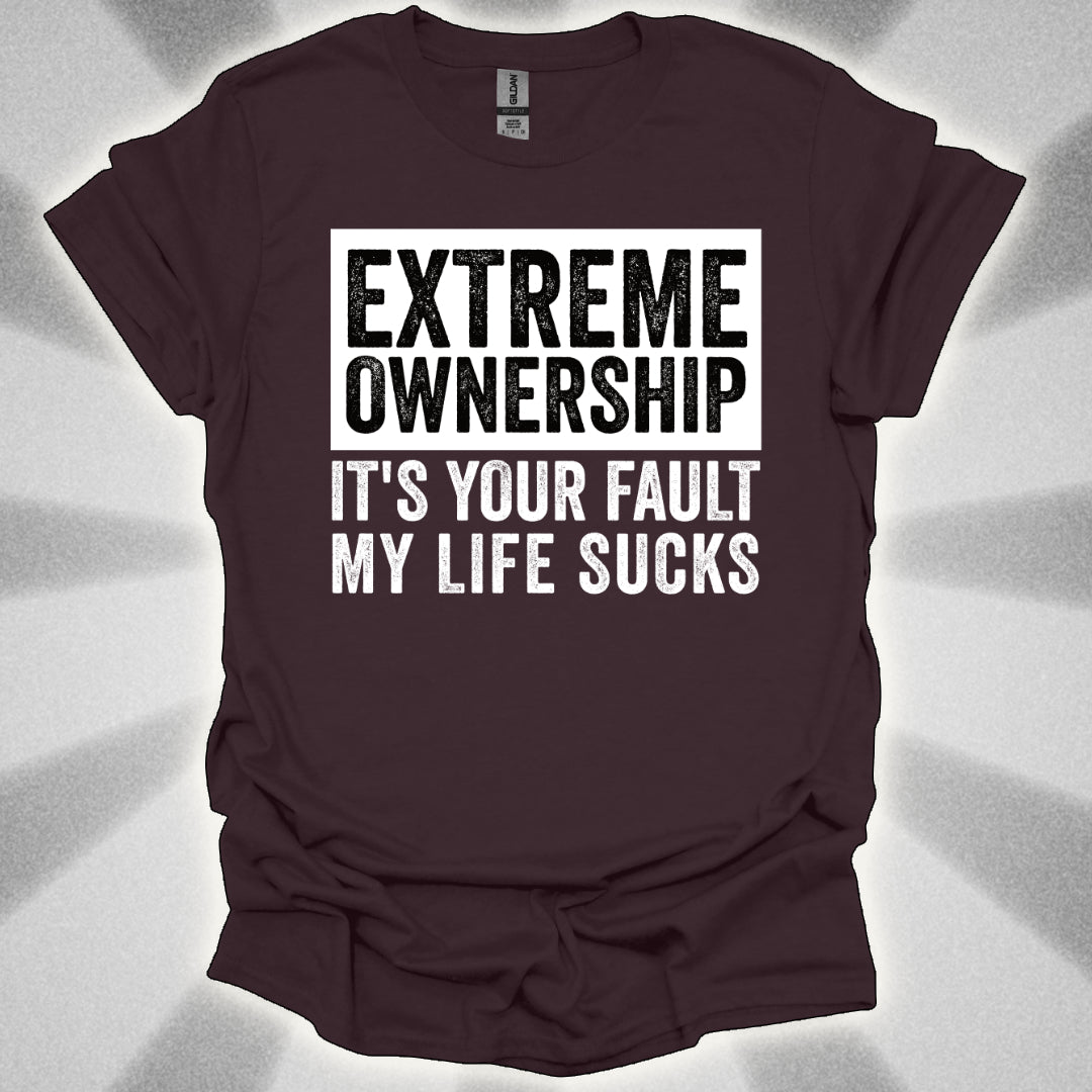EXTREME OWNERSHIP: It’s Your Fault My Life Sucks