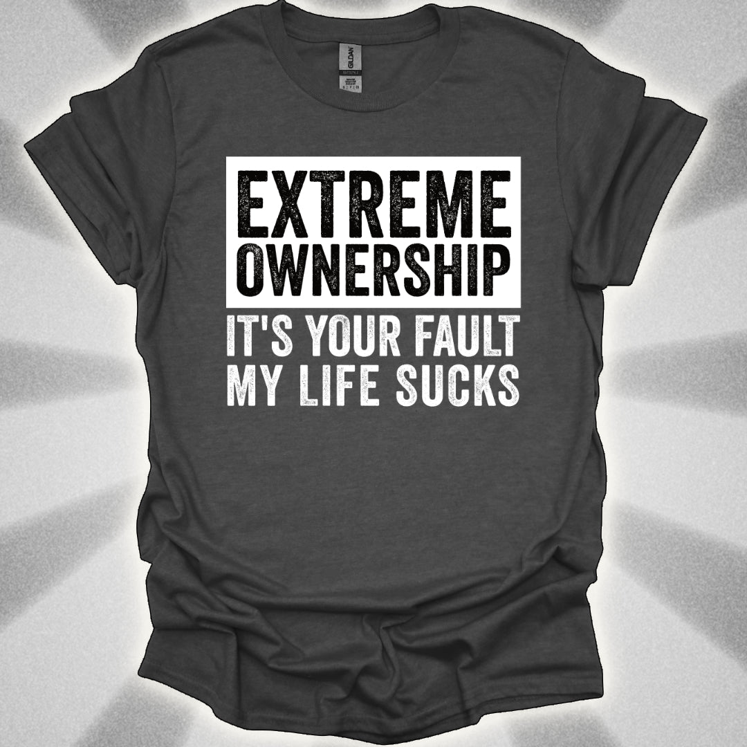 EXTREME OWNERSHIP: It’s Your Fault My Life Sucks