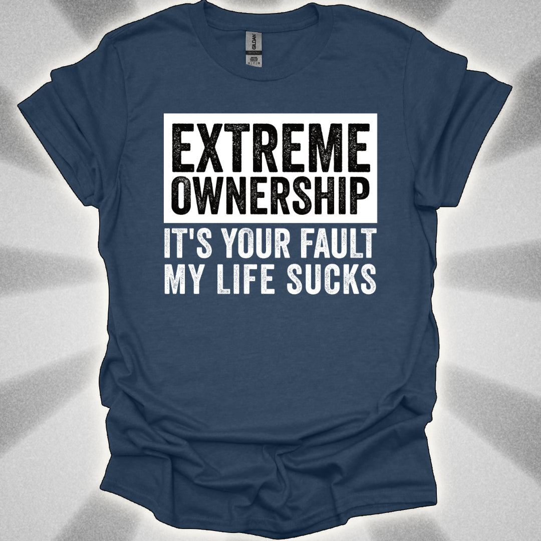 EXTREME OWNERSHIP: It’s Your Fault My Life Sucks