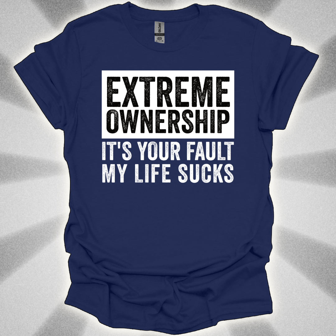 EXTREME OWNERSHIP: It’s Your Fault My Life Sucks