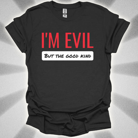 I’M EVIL (But the Good Kind) Tee