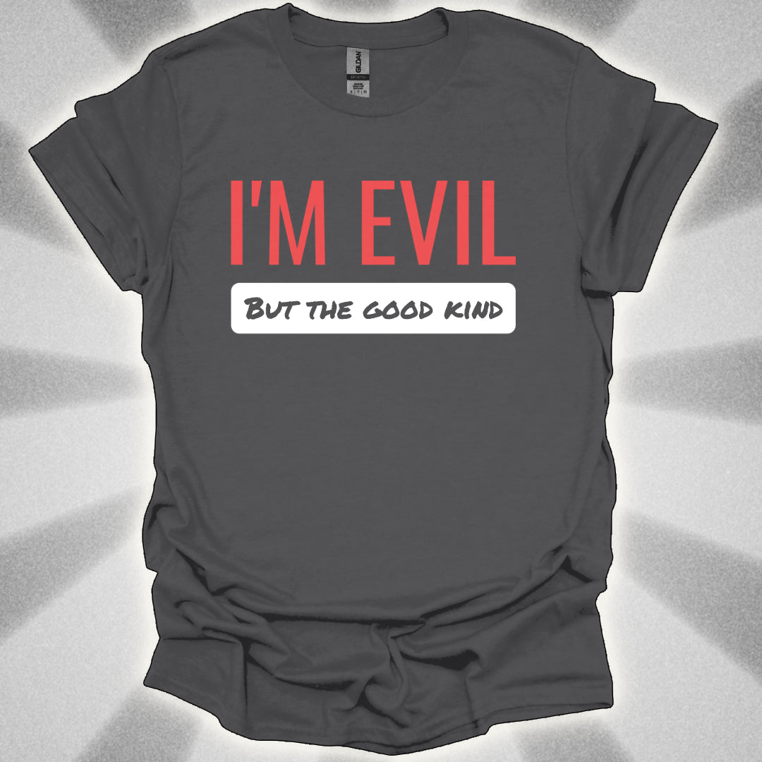 I’M EVIL (But the Good Kind) Tee