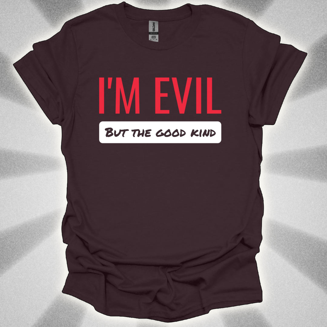 I’M EVIL (But the Good Kind) Tee
