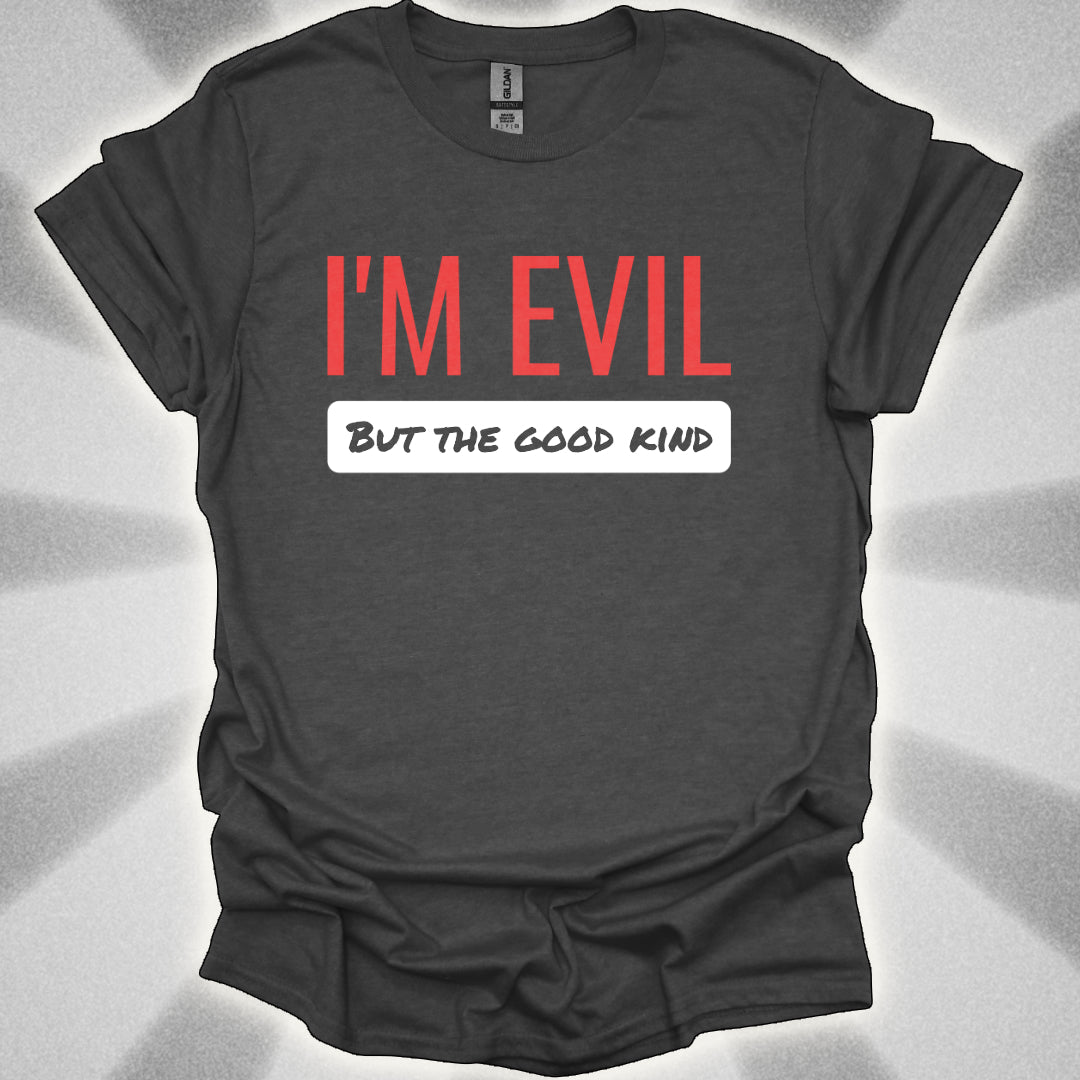 I’M EVIL (But the Good Kind) Tee