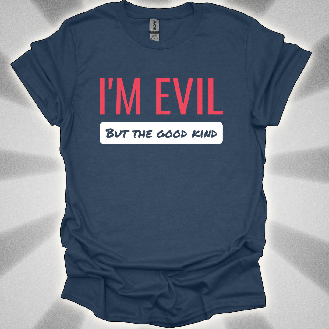 I’M EVIL (But the Good Kind) Tee