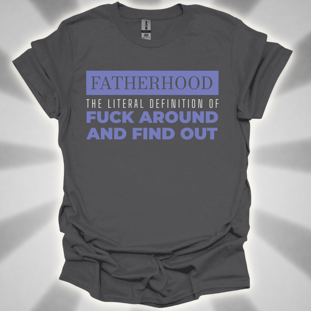 Fatherhood: ‘Fuck Around and Find Out’” Shirt