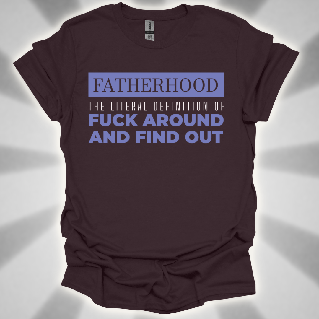 Fatherhood: ‘Fuck Around and Find Out’” Shirt