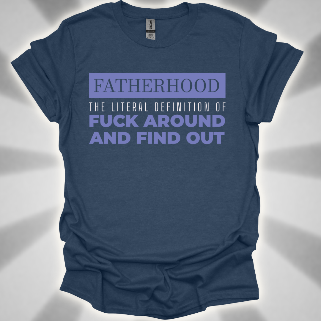 Fatherhood: ‘Fuck Around and Find Out’” Shirt