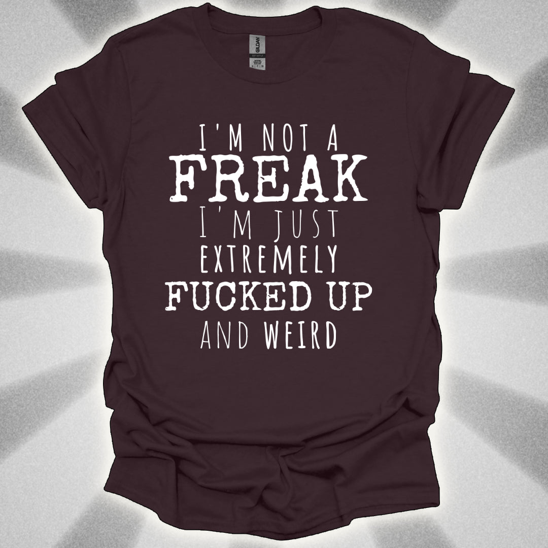 I'm Not a Freak (just extremely weird) shirt
