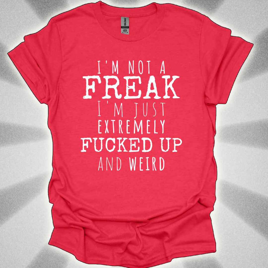 I'm Not a Freak (just extremely weird) shirt
