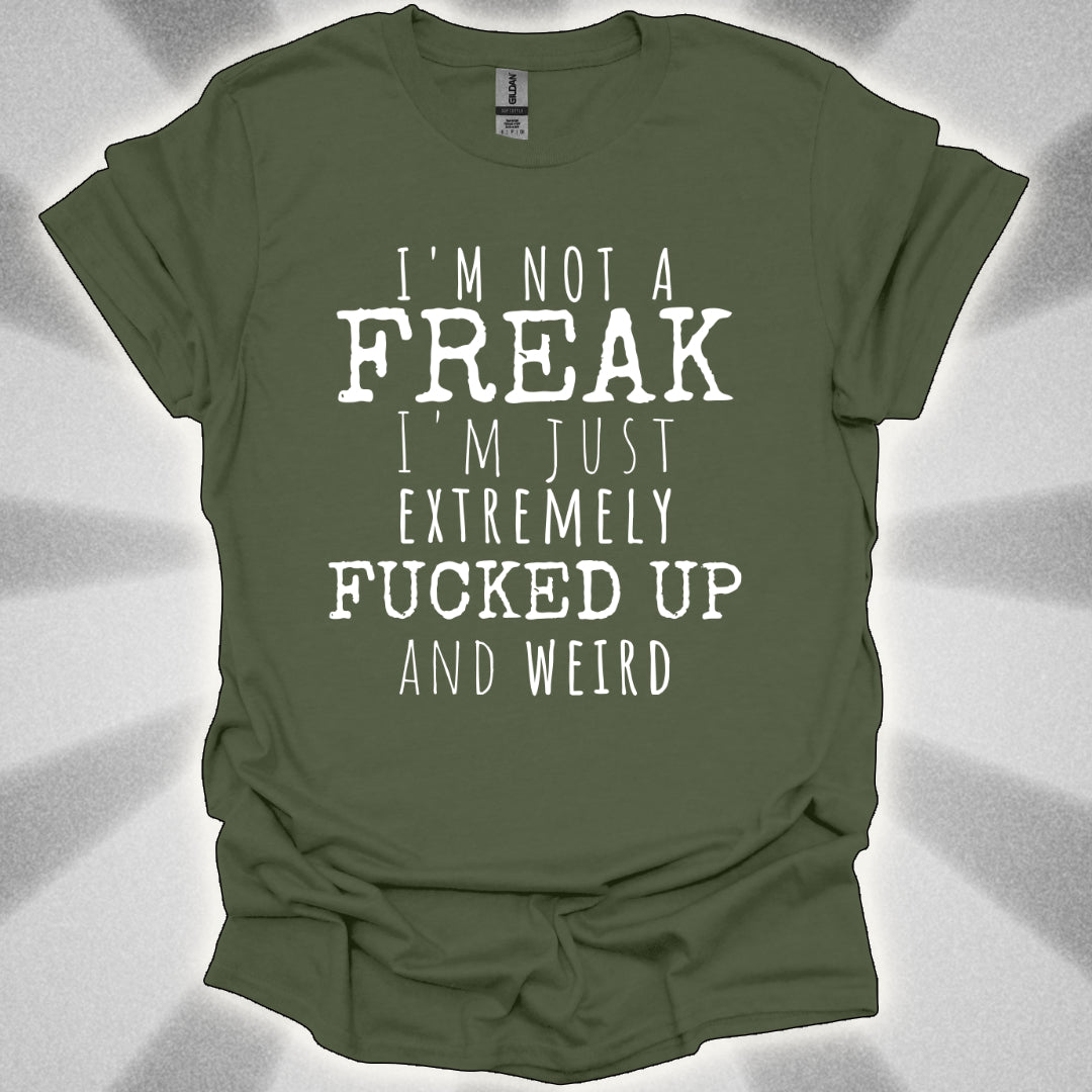 I'm Not a Freak (just extremely weird) shirt