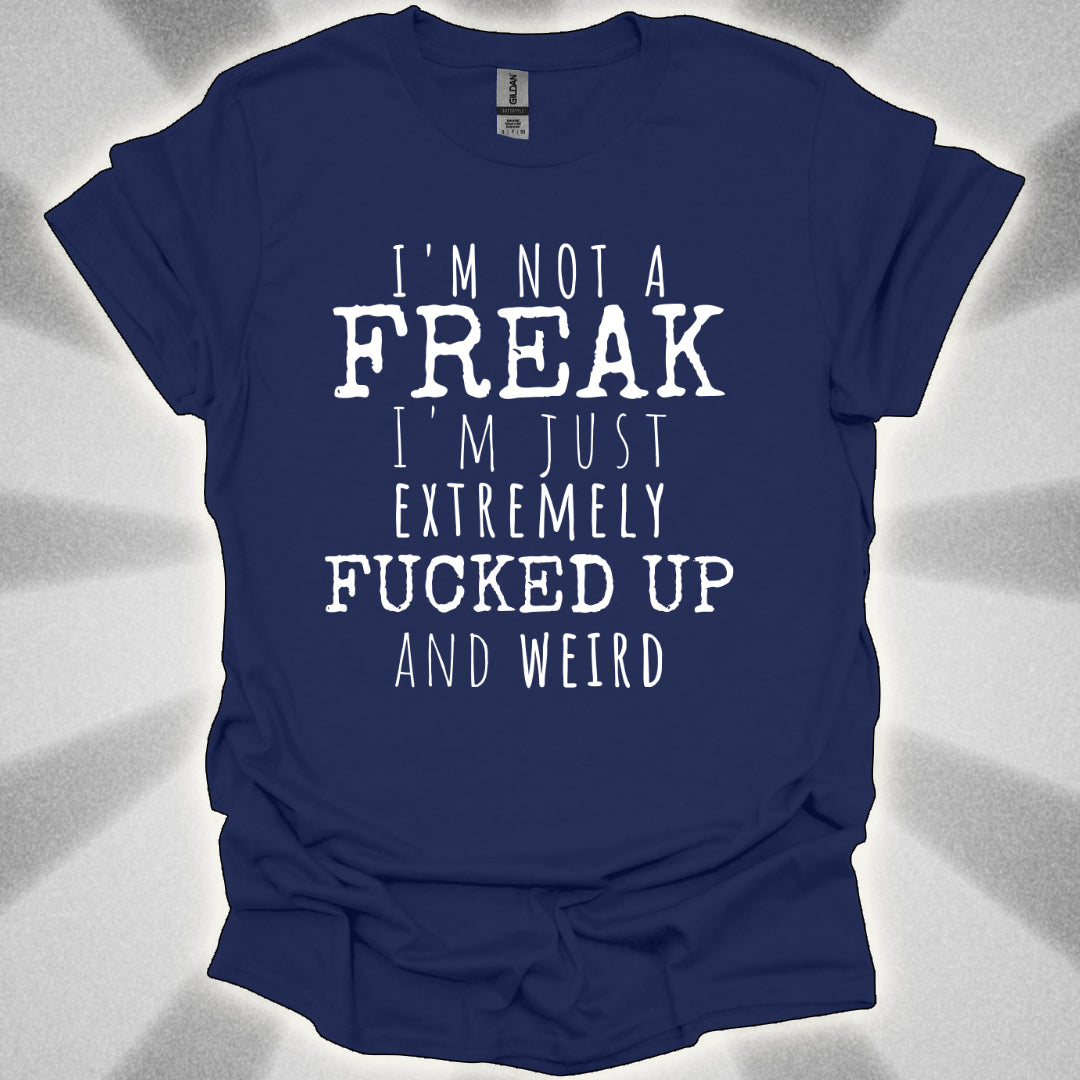 I'm Not a Freak (just extremely weird) shirt