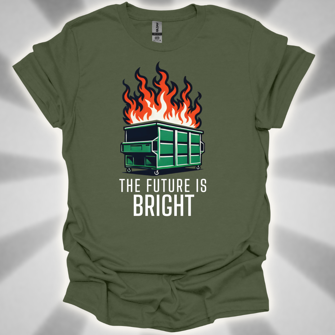 The Future Is Bright - Dumpster Fire T-Shirt