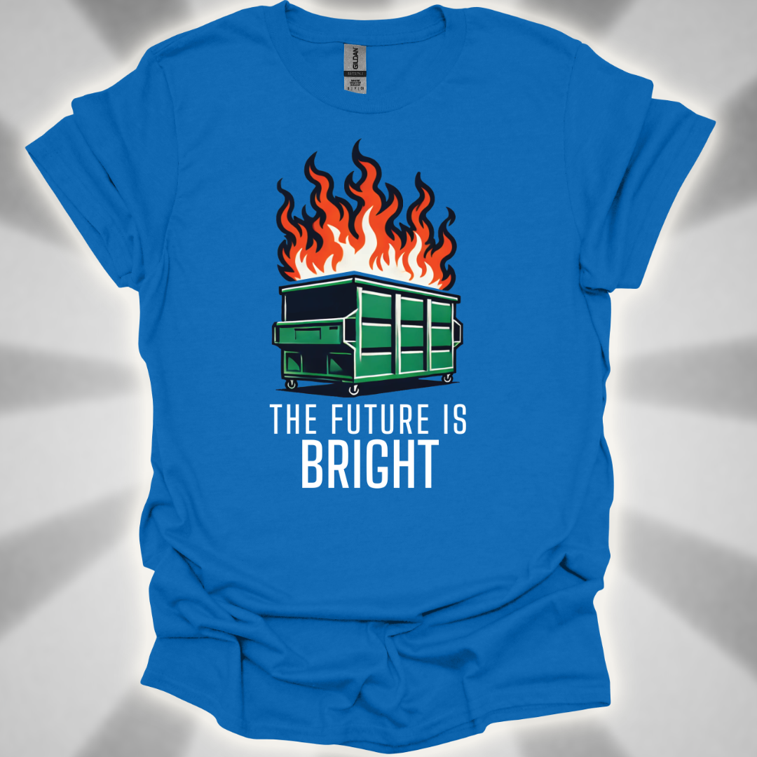 The Future Is Bright - Dumpster Fire T-Shirt