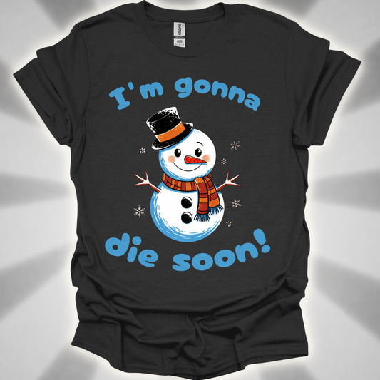 I'm Gonna Die Soon! T-shirt