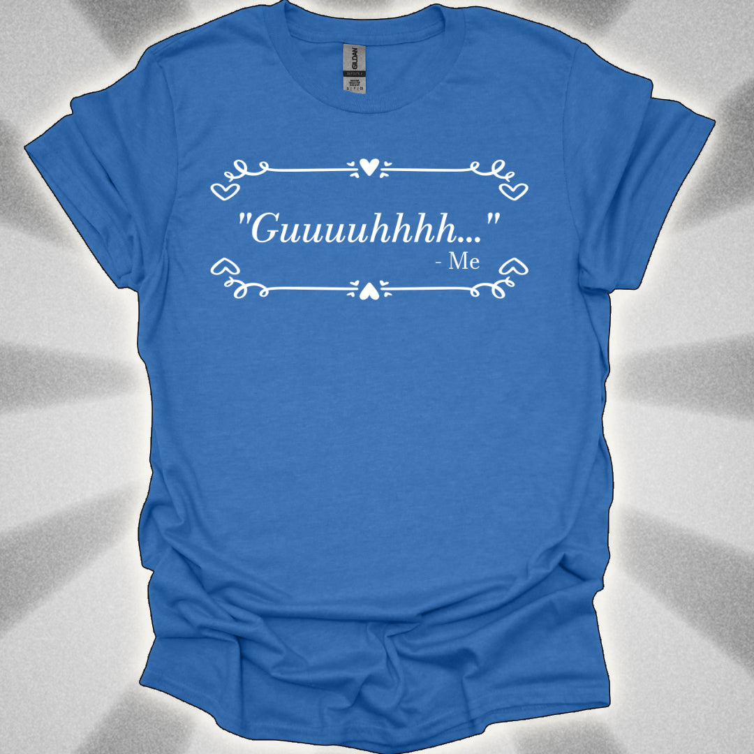 Guhhhhhhhh…The Universal Exhaustion Shirt