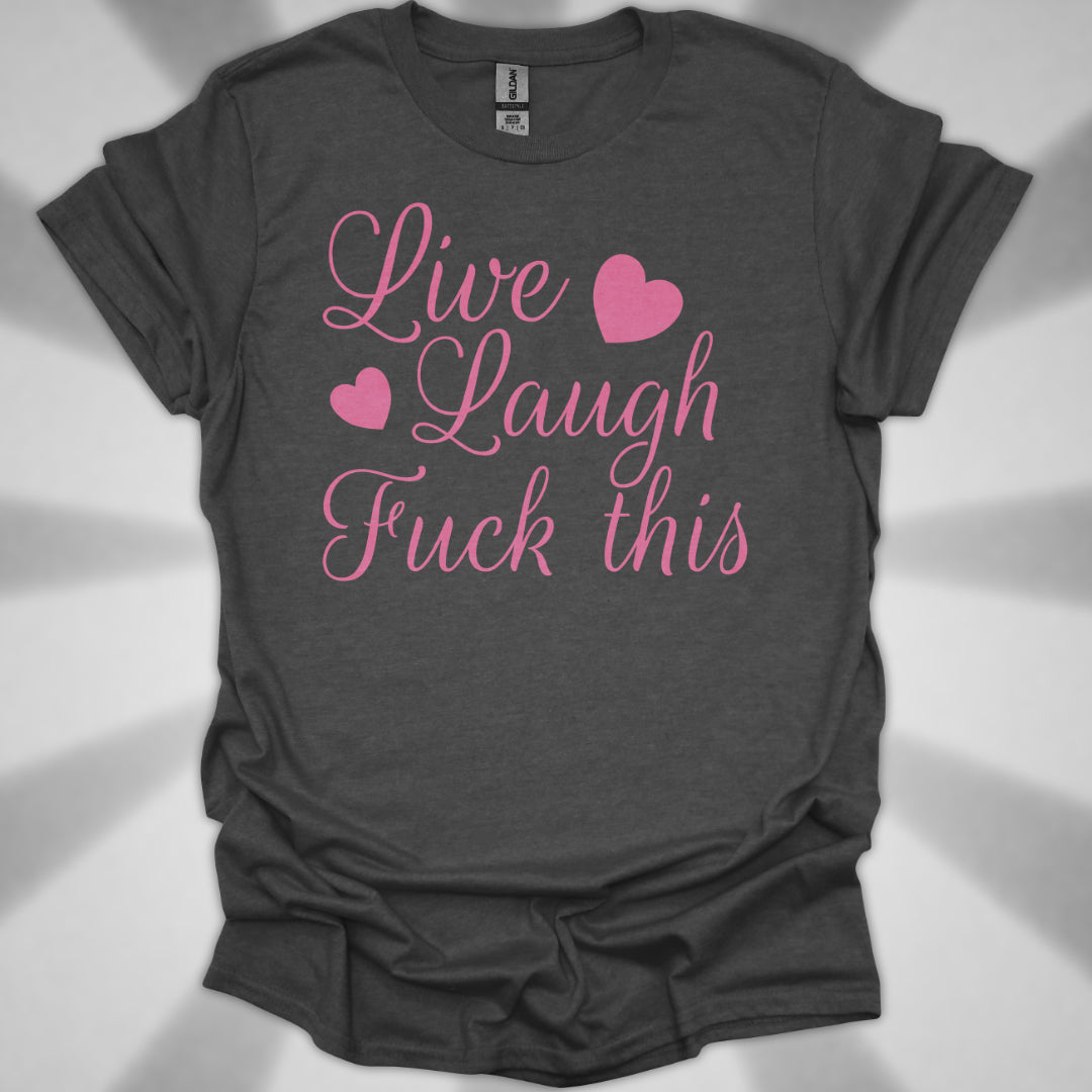 Live Laugh Fuck This Anti-Positivity Unisex T-Shirt