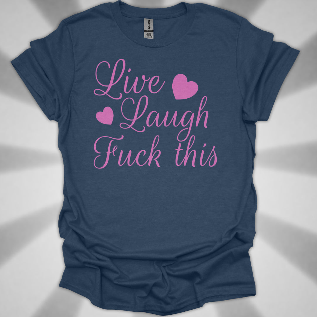 Live Laugh Fuck This Anti-Positivity Unisex T-Shirt