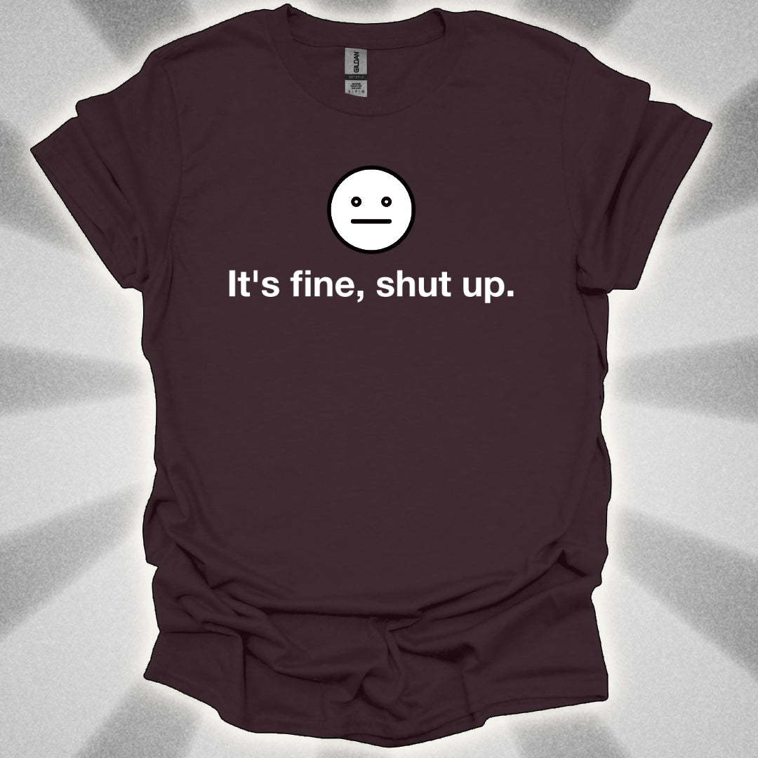 It’s Fine, Shut Up Neutral Face Logo Shirt