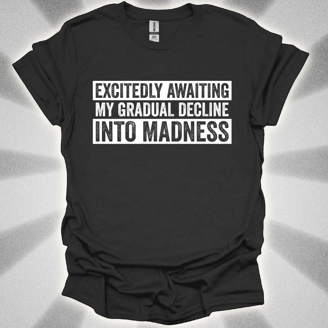 Excitedly Awaiting My Gradual Decline Into Madness Shirt