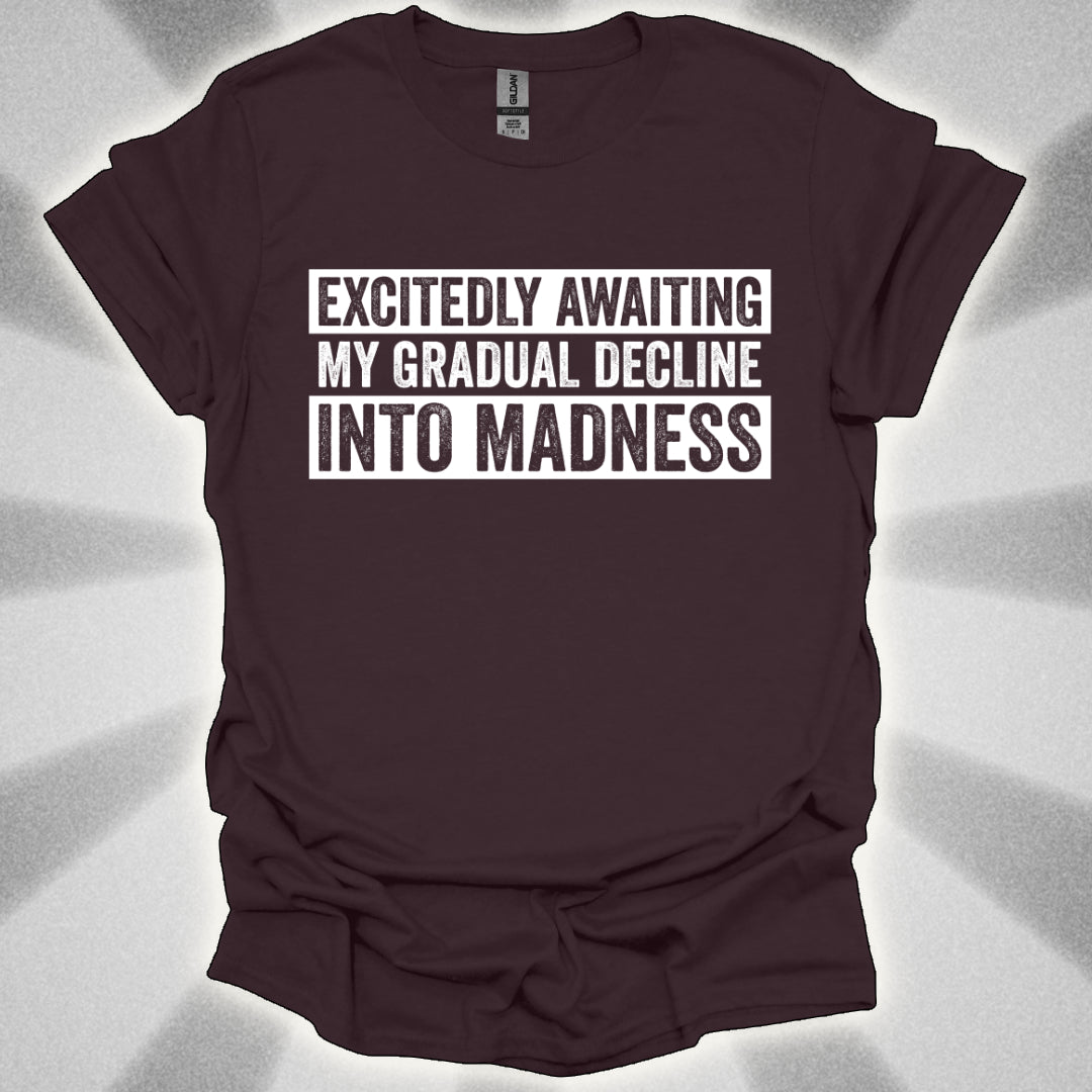 Excitedly Awaiting My Gradual Decline Into Madness Shirt